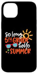 Coque pour iPhone 14 Plus So Long 5ème année Hello Summer Last Day Of School