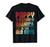 Pappy Because Grandpa is For Old Guys Vintage Funny Dad T-Shirt