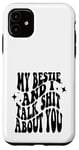 iPhone 11 my bestie and i talk shit about you (on back) Case