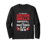 Shotgun Shells And Shattered Clay Funny Skeet Shooting Long Sleeve T-Shirt