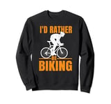 I'd Rather Be Biking Funny Cycling Lover Sweatshirt