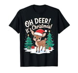 Oh Deer It's Christmas Pun Funny Xmas Day Quote Phrase Cute T-Shirt