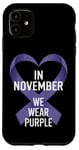 iPhone 11 Purple Awareness In November We Wear Purple November Cancer Case