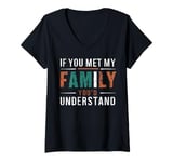 Womens Funny Sarcastic If you Met my Family You'd Understand Family V-Neck T-Shirt