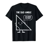 Funny Dad Angle Mathematics Joke Fathers Day Math Gift Dad T-Shirt