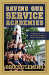 Saving Our Service Academies: My Battle With, and For, the US Naval Academy to Make Thinking Officers