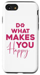 iPhone SE (2020) / 7 / 8 Do what makes you happy for women mental health mindset Case