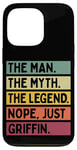 iPhone 13 Pro The Man The Myth The Legend NOPE Just Griffin Funny Quote Case