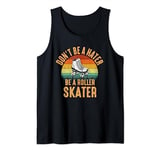 Don't Be a Hater, Be a Roller Skater, roller skate Tank Top