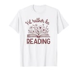 I'd Rather Be Reading Flower Funny Book Reader Introvert T-Shirt