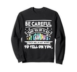 Be Careful What You say to me My Grandmas Crazy Funny Family Sweatshirt