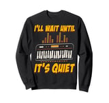 I'll Wait Until It's Quiet Music Lovers Keyboard Sweatshirt