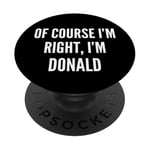 Cadeau amusant « Of Course I'm Right, I'm Donald » PopSockets PopGrip Adhésif