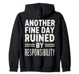 Another Fine Day Ruined by Responsibility. Funny Zip Hoodie