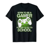 Born to be a Gamer forced to go to School Funny Gaming T-Shirt