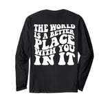 The World Is A Better Place With You In It Words On Back Long Sleeve T-Shirt