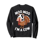 Moo Moo I'm a Cow Funny Thanksgiving Turkey Sweatshirt