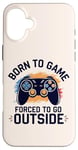 iPhone 16 Plus Born to Game Forced Go Outside Gamer Controller Video Gaming Case