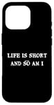 iPhone 16 Pro Life is short... and so am I - Funny height quote Case