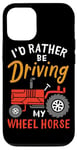 Coque pour iPhone 12/12 Pro I'd Rather Be Driving My Wheel Horse Tracteur agricole amusant