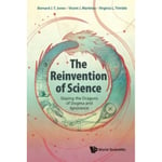 Reinvention Of Science, The: Slaying The Dragons Of Dogma And Ignorance (inbunden, eng)