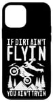 Coque pour iPhone 12 mini If Dirt Ain't Flyin You Ain't Tryin Slogan Moto