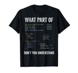 What Part Of Don't You Understand Coding Computer Programmer T-Shirt