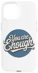 iPhone 15 You are Enough Motivational Quote for Self Belief Case