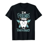 I'm Friends With The Tooth Fairy for a Funny Dentist T-Shirt