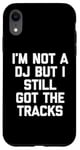 Coque pour iPhone XR I'm Not A DJ But I Still Got The Tracks – Amusant Saying Novelty