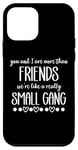 iPhone 12 mini You & I are More Than Friends We're Like a Really Small Gang Case