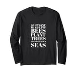 Save the Bees, Plant Trees, Protect the Seas Environmental Long Sleeve T-Shirt