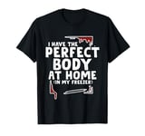 I Have The Perfect Body At Home In My Freezer ---- T-Shirt