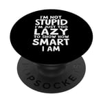 I'm Not Stupid I'm Just Too Lazy To Show How Smart I Am PopSockets Adhesive PopGrip