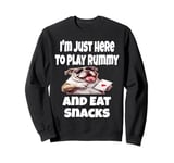 Funny I'm Just Here To Play Rummy And Eat Snacks Card Game Sweatshirt