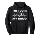 The Tug Is My Drug - funny Fishing Fisherman Pullover Hoodie