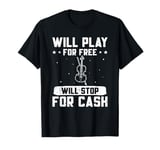 Violin Music Violin Player Will Play For Free Violinist T-Shirt