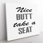 Nice Butt Take a Seat Modern Typography Quote Canvas Wall Art Print Ready to Hang, Framed Picture for Living Room Bedroom Home Office Décor, 35x35 cm (14x14 Inch)