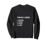 Car Guy Things I Need Oxygen and Cars Funny Auto Enthusiast Sweatshirt