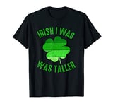 Irish I was Taller Funny St Patricks Day Kids Gift T-Shirt