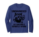 Undiagnosed But Something Is Definitely Wrong Trash Panda Long Sleeve T-Shirt