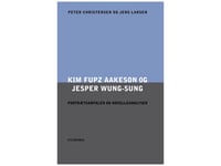 Kim Fupz Aakeson Och Jesper Wung-Sung. Porträttsamtal Och Analyser Av Noveller | Peter Christensen Jens Larsen | Språk: Danska