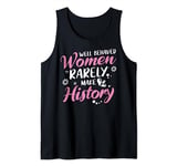 Feminist TShirt Well Behaved Women Rarely Make History Tank Top