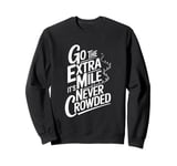 Go The Extra Mile It's Never Crowded Sweatshirt