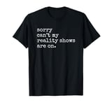 Vintage Sorry Can't My Reality Shows Are On Reality show fan T-Shirt