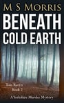 Beneath Cold Earth: A Yorkshire Murder Mystery (DCI Tom Raven Crime Thrillers Book 2)