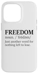 iPhone 14 Pro Max Freedoms Just Another Word for Nothing Left to Lose Freedom Case