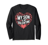 My Son Is My Valentine for Dad Funny Valentines Day Long Sleeve T-Shirt