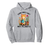 Sometimes I Wet My Plants Funny Gardening Garden Men Women Pullover Hoodie