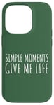 Coque pour iPhone 14 Pro Simple Moments Give Me Life Quote